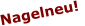 Nagelneu!
